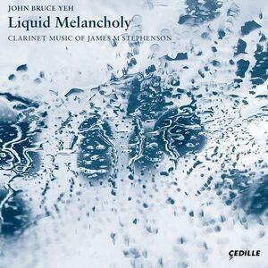 Liquid Melancholy / Clarinet Music of James